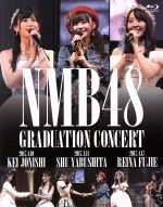 NMB48 GRADUATION CONCERT ~KEI JONISHI / SHU YABUSHITA / REINA FUJIE~(Blu-ray Disc)