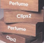 Perfume Clips 2(通常版)