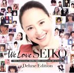We Love SEIKO Deluxe Edition-35th Anniversary 松田聖子 究極オールタイムベスト 50+2 Songs-