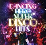 ダンシング・ヒーロー~スーパー・ディスコ・ヒッツ決定盤!