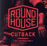 T.M.R. LIVE REVOLUTION ’17 -ROUND HOUSE CUTBACK-