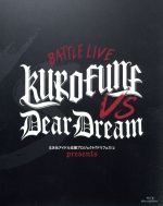 ドリフェス! presents BATTLE LIVE KUROFUNE vs DearDream LIVE(Blu-ray Disc)