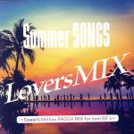 Summer SONGS Lovers MIX Sweet&Mellow RAGGA Style for over30’s