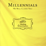 MILLENNIALS -WE WILL CLASSIC YOU-