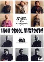 NANIWA EXPRESS40th ANNIVERSARY LIVE~High Skool Rhapsody~