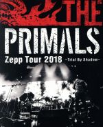 THE PRIMALS Zepp Tour 2018 - Trial By Shadow(Blu-ray Disc)