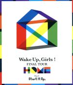 Wake Up,Girls! FINAL TOUR -HOME- ~PART I Start It Up,~(Blu-ray Disc)