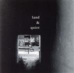 land & quiet