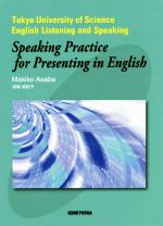 Speaking Practice for Presenting in English Tokyo University of Science English Listening and Speaking-