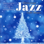 Christmas Jazz Cafe Music ~ジャズ・ピアノとコーラスでゆったり過ごす~