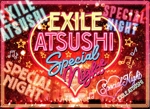 EXILE ATSUSHI SPECIAL NIGHT