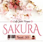 カフェで流れるジャズピアノ~SAKURA BEST 30