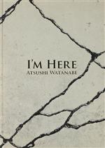 I’M HERE ATSUSHI WATANABE-