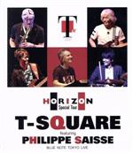T-SQUARE featuring Philippe Saisse ~ HORIZON Special Tour ~@ BLUE NOTE TOKYO(Blu-ray Disc)
