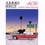 SUMMER BREEZE -AOR- ULTIMATE URBAN FAVORITES(タワーレコード限定)(2CD)