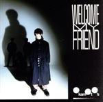 Welcome My Friend(初回生産限定盤)(Blu-ray Disc付)(Blu-ray Disc1枚付)