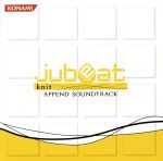 jubeat knit APPEND SOUNDTRACK【コナミスタイル盤】