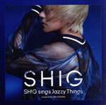 SHIG sings Jazzy Things-produced by JIRO YOSHIDA