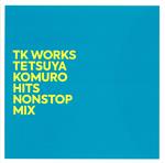 TK WORKS ~TETSUYA KOMURO HITS NONSTOP MIX~