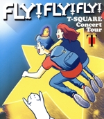 T-SQUARE Concert Tour “FLY! FLY! FLY!”(Blu-ray Disc)