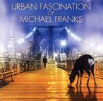 URBAN FASCINATION of MICHAEL FRANKS(タワーレコード限定)