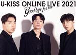 U-KISS ONLINE LIVE 2021 ~Goodbye for now~(初回生産限定版)(Blu-ray Disc)(天地あきスリーブ、ライブフォトブック40P付)