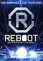 THE RAMPAGE LIVE TOUR 2021 “REBOOT” ~WAY TO THE GLORY~ THE FINAL(Blu-ray Disc)
