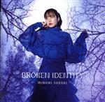 BROKEN IDENTITY(初回限定盤A)(Blu-ray Disc付)(Blu-ray Disc1枚付)