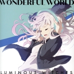 ワールドウィッチーズシリーズ:ルミナスウィッチーズ:WONDERFUL WORLD