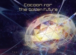 Cocoon for the Golden Future(直筆サイン入り完全生産限定盤A)(Blu-ray Disc付)(Blu-ray Disc1枚、64P豪華フォトブック(直筆サイン入り)、スペシャル歌詞ブック付)