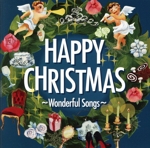 Happy Christmas ~Wonderful Songs~