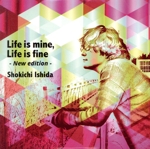 Life is mine,life is fine -New edition-