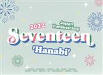 SEVENTEEN 2022 JAPAN FANMEETING ’HANABI’