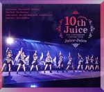 Juice=Juice 10th ANNIVERSARY CONCERT TOUR ~10th Juice at BUDOKAN~(Blu-ray Disc)