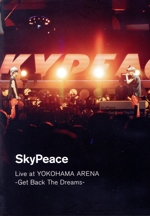 SkyPeace Live at YOKOHAMA ARENA -Get Back The Dreams-(Blu-ray Disc)