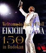 ~Welcome to Rock’n’Roll~ EIKICHI YAZAWA 150times in Budokan(Blu-ray Disc)