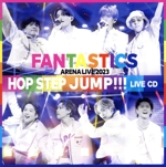 FANTASTICS ARENA LIVE 2023 “HOP STEP JUMP” LIVE CD