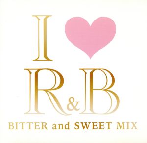 アイ ラヴ ｒ ｂ ビター アンド スウィート ミックス 中古cd オムニバス ザ ドリーム アリアナ グランデ ｎｅ ｙｏ リアーナ ネリー キーシャ コール マルーン５ ブックオフオンライン